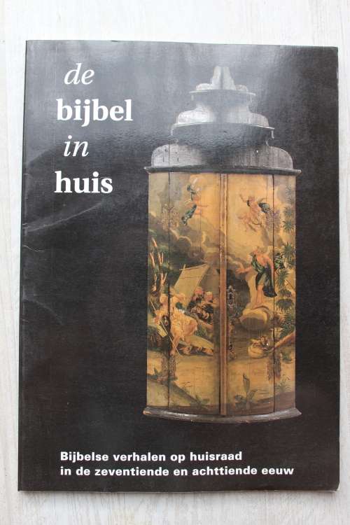 De Bijbel in huis - Bijbelse verhalen op huisraad in de 17e en 18e eeuw