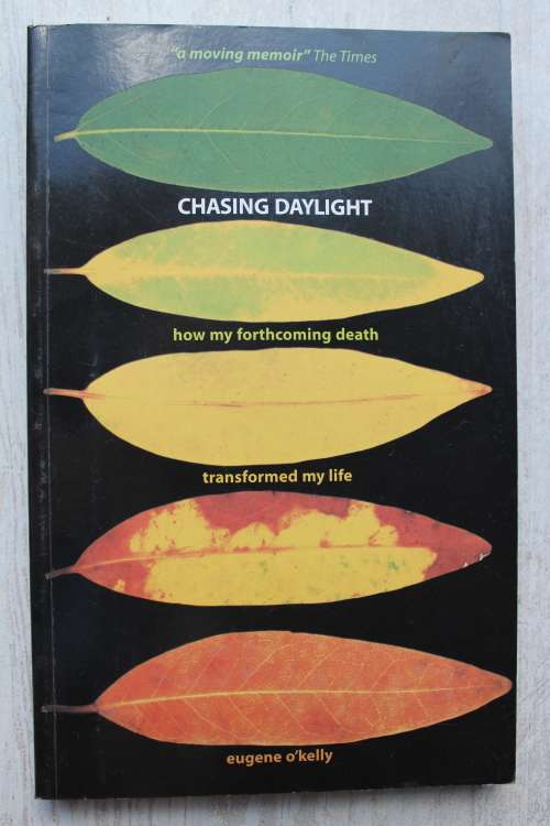 Chasing Daylight: How My Forthcoming Death Transformed My Life - O`Kelly