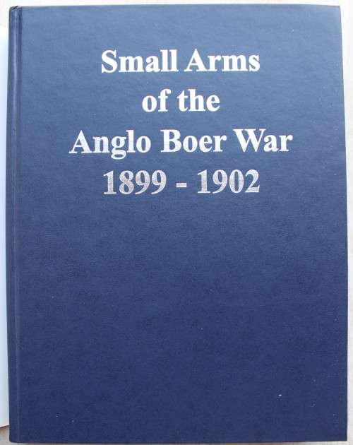 Small Arms of the Anglo-Boer War 1899 to 1902 -- Ron Bester