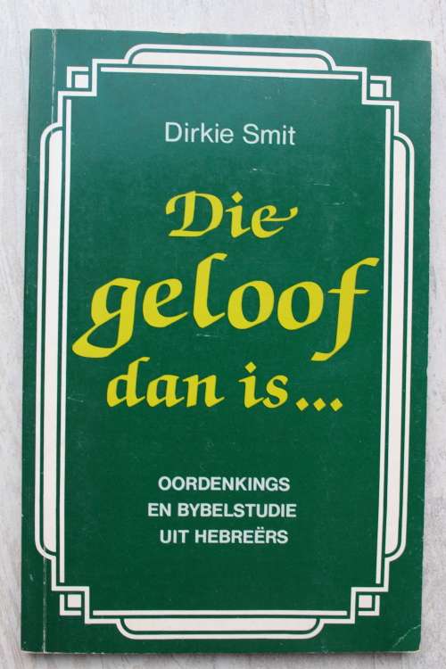 Die geloof dan is...  - Dirkie Smit