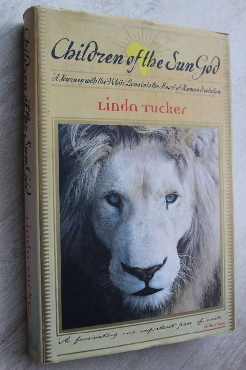 Children Of The Sun God, Journey With White Lions Into The Heart Of Human Evolution - Linda Tucker