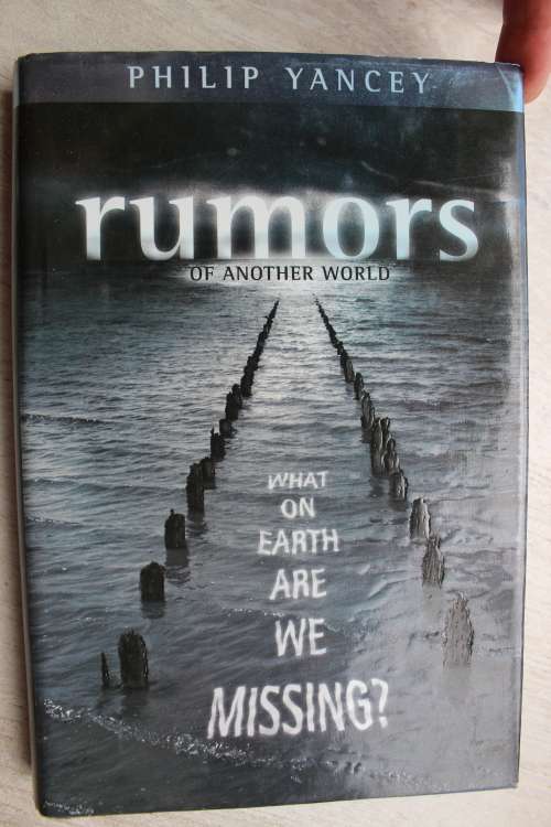 Rumors of Another World: What on Earth Are We Missing?  Yancey