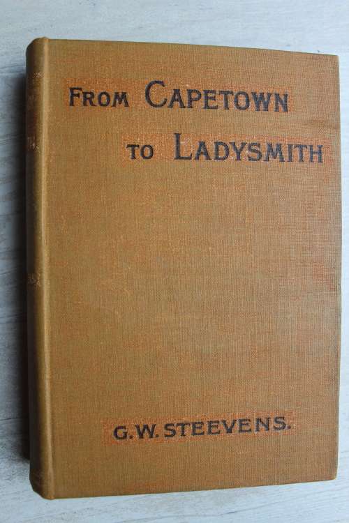 From Cape Town to Ladysmith: an unfinished record of the South African War - G W Steevens