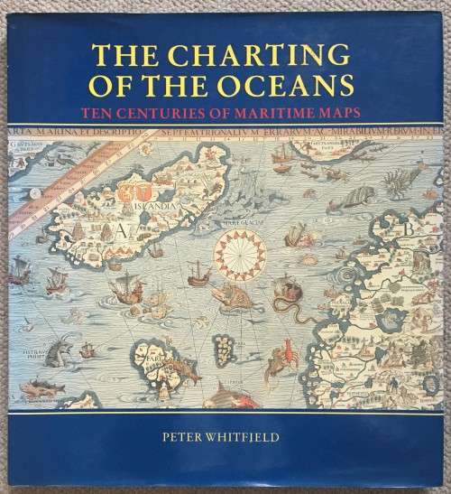 The Charting of the Oceans Ten Centuries of Maritime Maps - Peter Whitfield