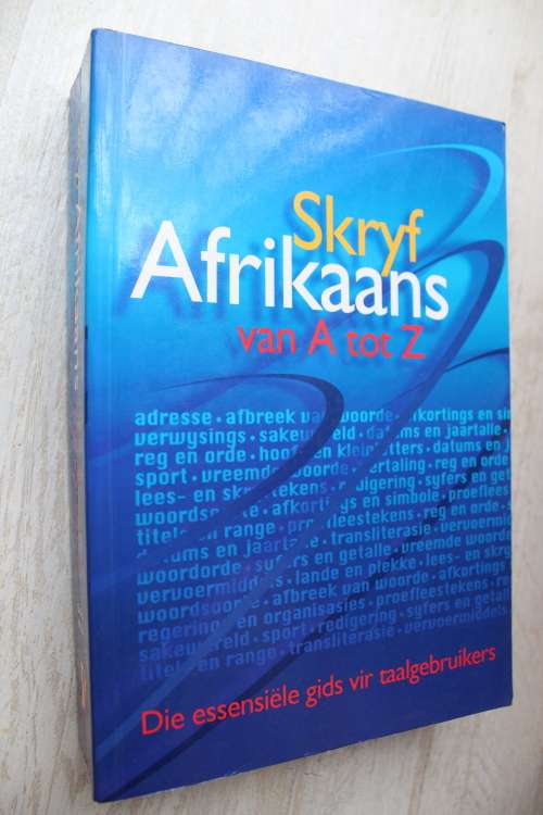 Skryf Afrikaans Van A Tot Z - Die Essensiele Gids Vir Taalgebruikers