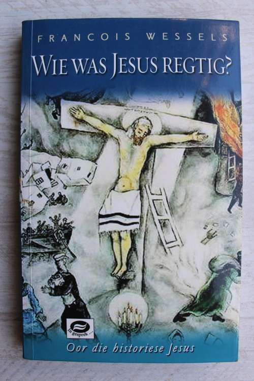Wie was Jesus regtig? - Francois Wessels