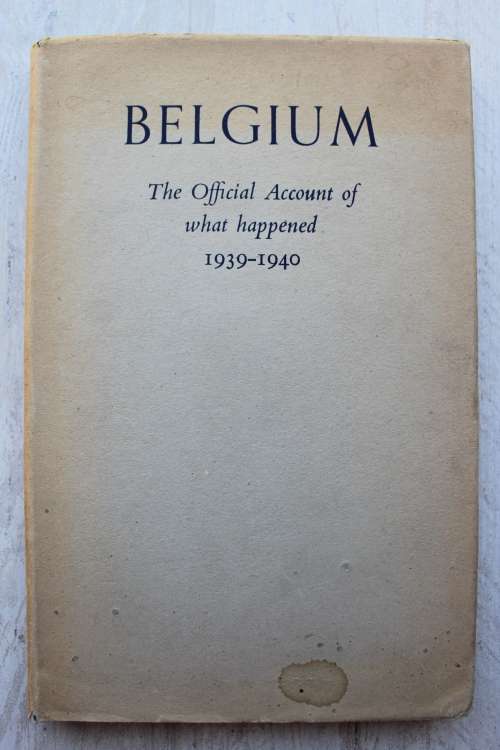 Belgium, the official account of what happened 1939 - 1940