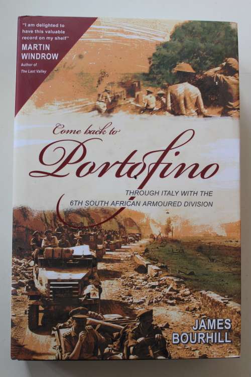 Signed -COME BACK TO PORTOFINO Through Italy With The 6th South African Armoured Division - Bourhill