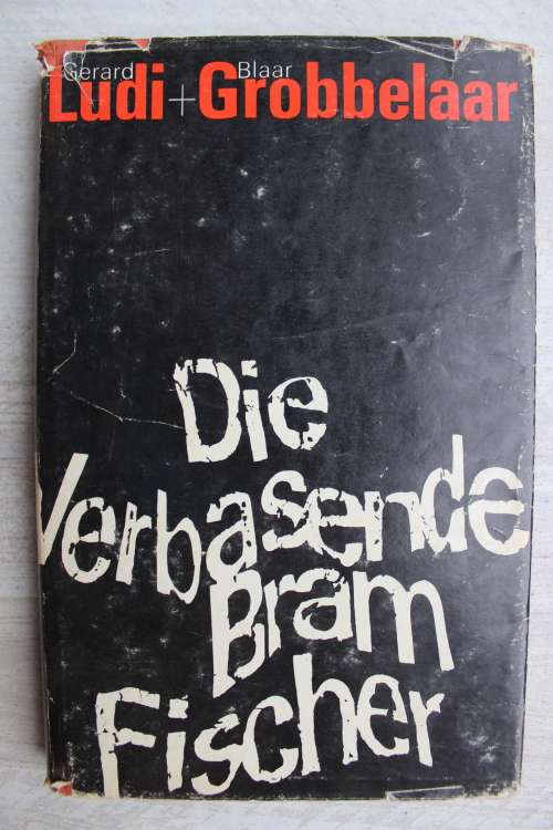 Die Verbasende Bram Fischer - Gerard Ludi en Blaar Grobbelaar