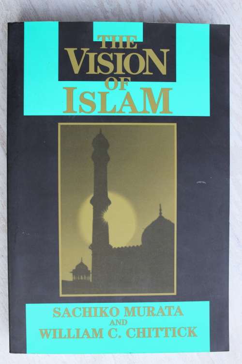 Vision of Islam - Murata & Chittick