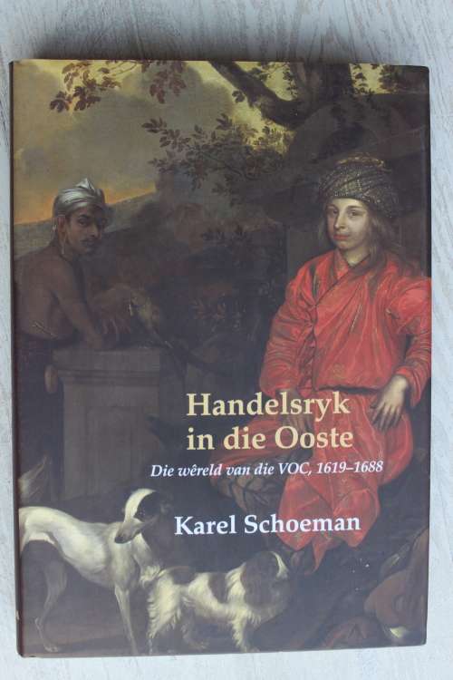 Handelsryk in die Ooste: Die wereld vd VOC 1619-1688 Deel II - Karel Schoeman