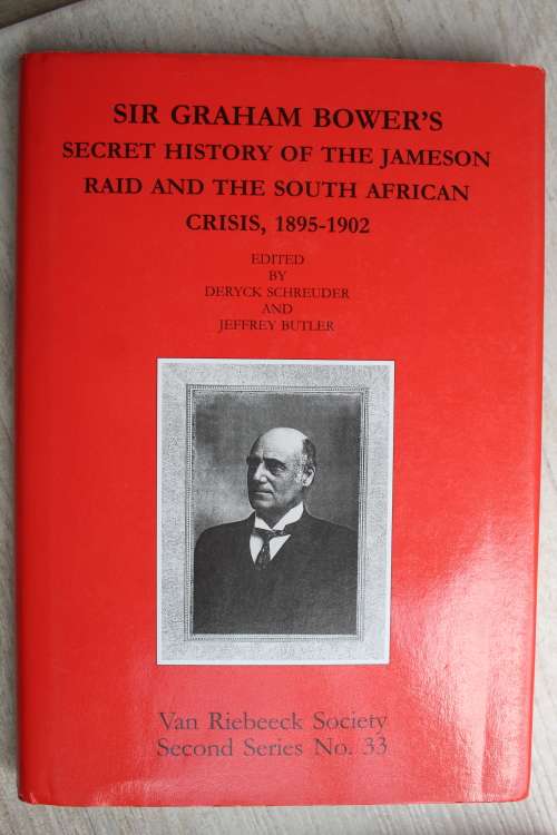 Sir Graham Bower`s Secret History of the Jameson Raid and the South African Crisis, 1895-1902