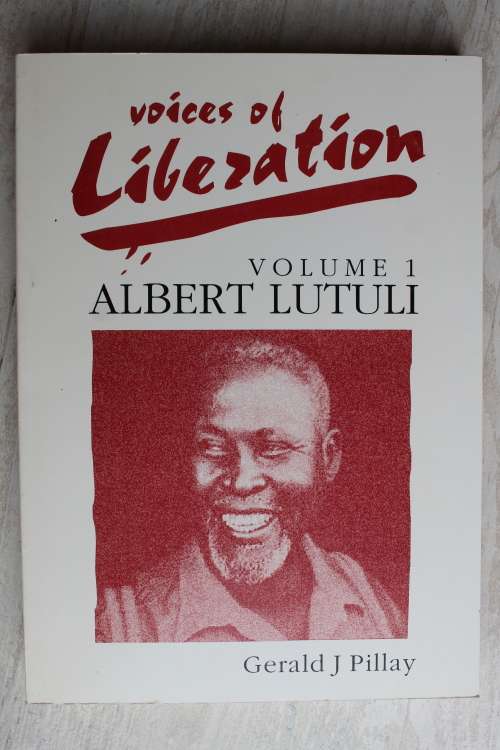 Voices of Liberation Vol I - Albert Luthuli by Gerald J Pillay