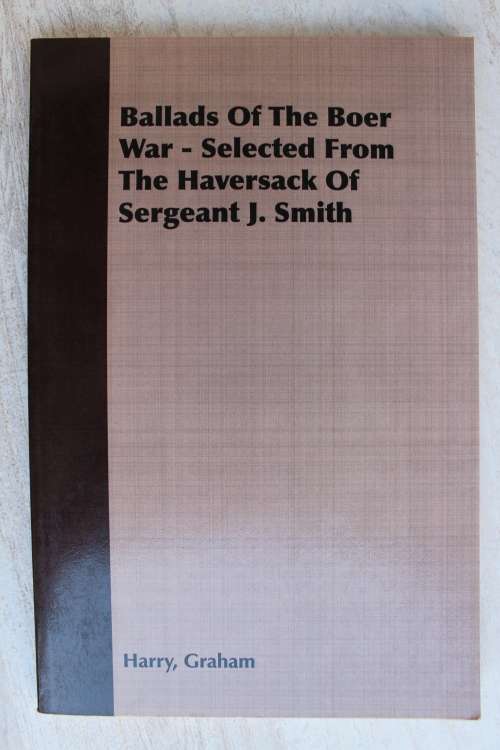 Ballads of the Anglo-Boer War - selected from The Haversack of Sergeant J. Smith