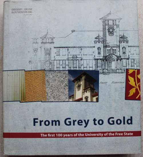 From Grey to Gold - First 100 years of University of the Free State