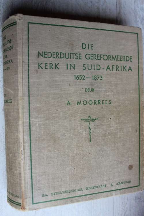 Die Nederduitse Gereformeerde Kerk in Suid Afrika 1652-1873 - Moorrees