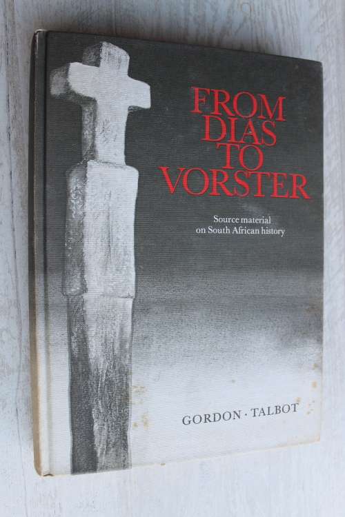 From Dias to Vorster, Source Material on South African History 1488-1975 - Gordon & Talbot