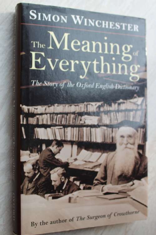 The Meaning of Everything - The Story of the Oxford English Dictionary: Simon Winchester