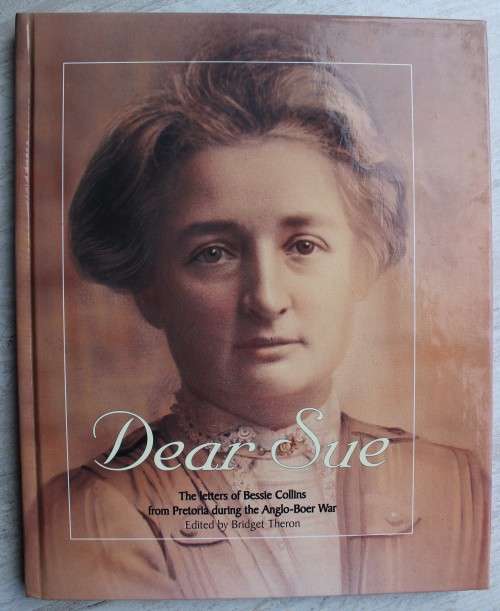 Dear Sue: The letters of Bessie Collins from Pretoria during the Anglo-Boer War