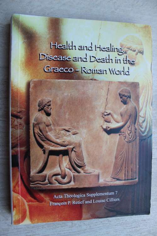 Health and Healing, Disease and Death ib the Graeco-Roman World  - Retief & Cilliers