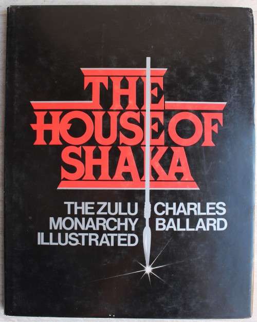 The House of Shaka The Zulu Monarchy Illustrated by Charles Ballard