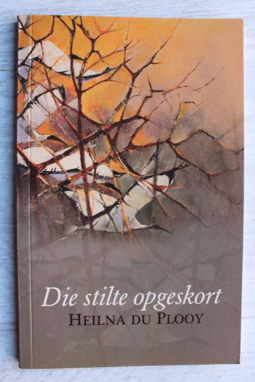 Die stilte opgeskort - Heilna du Plooy       Gedigte