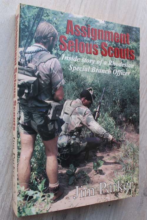 Assignment Selous Scouts - Inside Story of a Rhodesian Special Branch Officer - Jim Parker