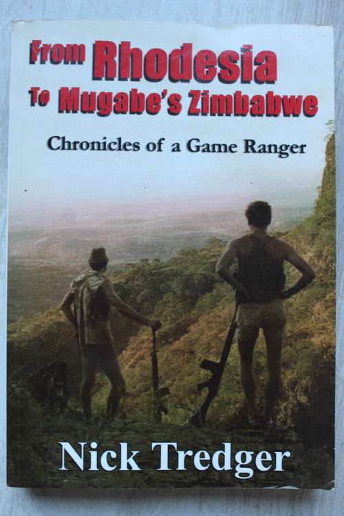From Rhodesia To Mugabe`s  Zimbabwe - Nick Tredger