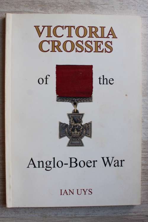Victoria Crosses of the Anglo-Boer War  - Ian Uys