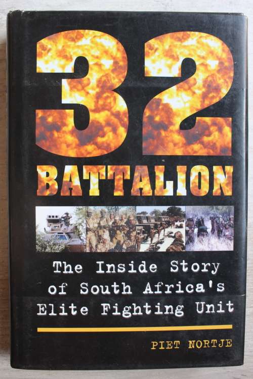 32 BATTALION The Inside Story of South Africa`s Elite Fighting Unit -  Piet Nortje
