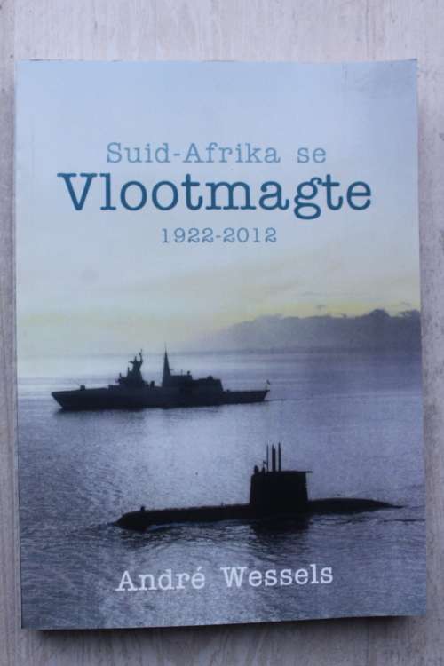 Suid-Afrika se Vlootmagte 1922 -2012    Andre Wessels