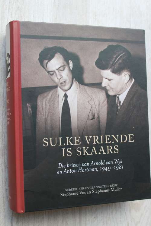 Sulke Vriende Is Skaars - Die Briewe Van Arnold van Wyk En Anton Hartman 19491981