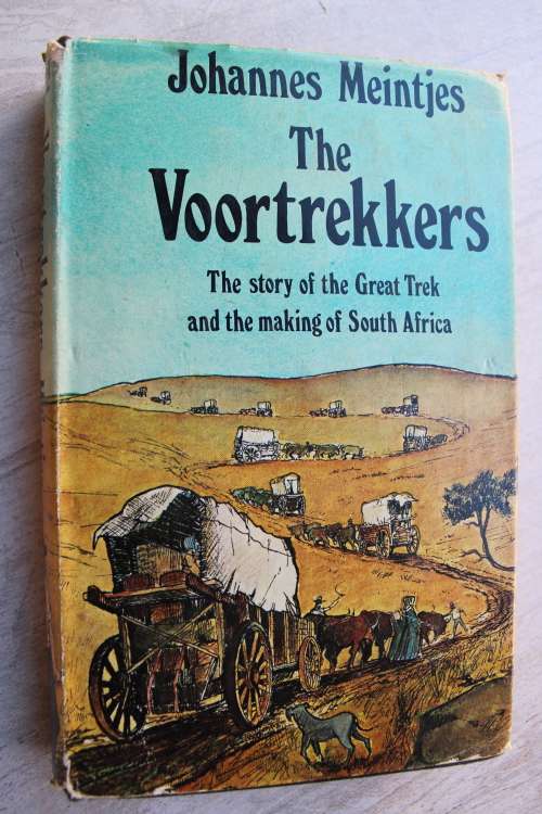 The Voortrekkers, The story of the Great Trek and the making of South Africa - Johannes Meintjes