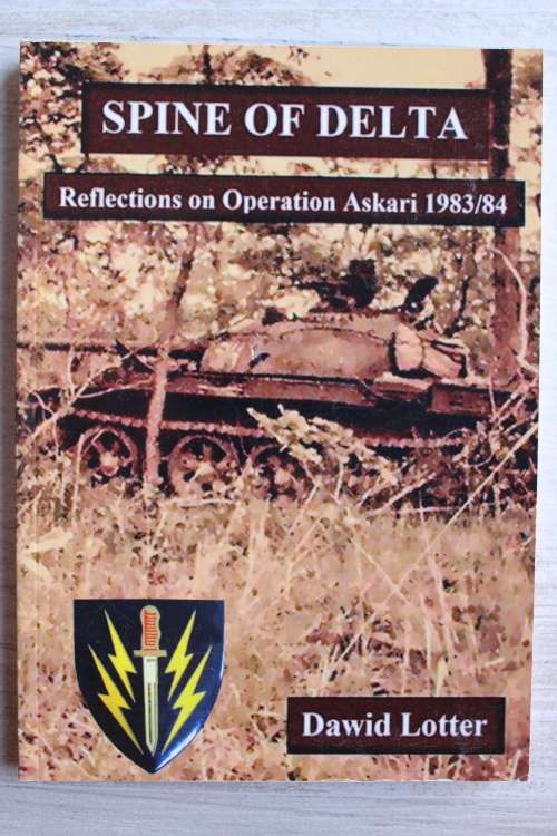 SPINE OF DELTA: Reflections on Operation Askari 1983/84 - Dawid Lotter