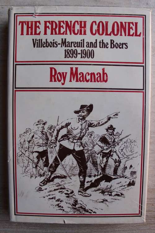 THE FRENCH COLONEL: Villebois-Mareuil and the Boers 1899-1900 - Roy Macnab