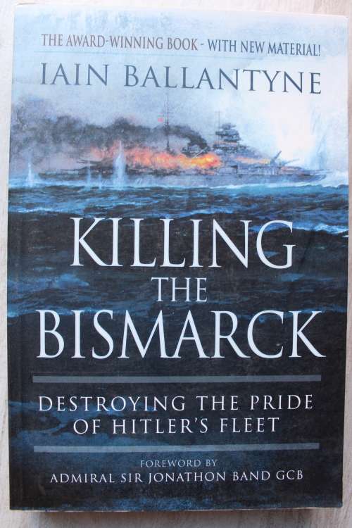 Killing the Bismarck: Destroying the Pride of Hitler`s Fleet - Ballantyne