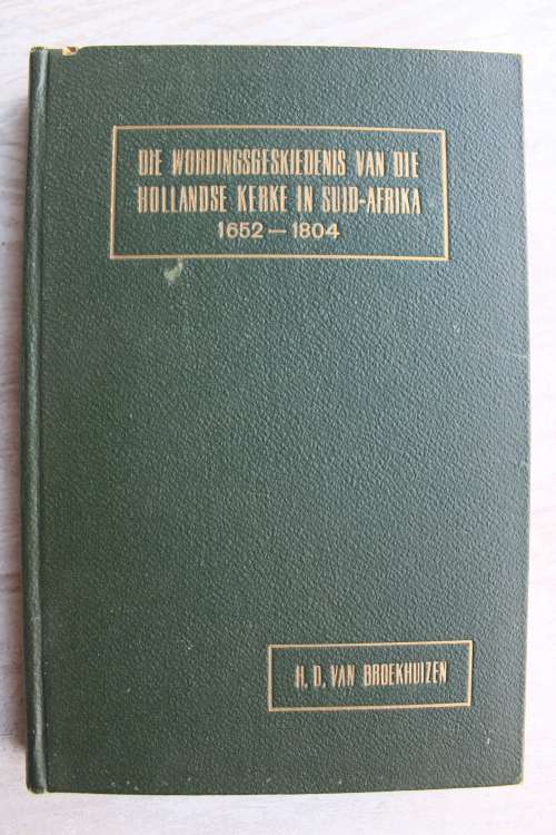 Die Wordingsgeskiedenis van die Hollandse Kerke in Suid Afrika 1652-1804 - Van Broekhuizen