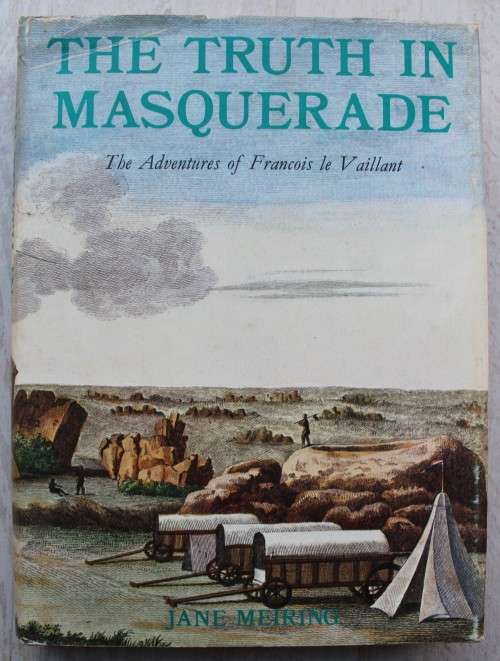 THE TRUTH IN MASQUERADE The adventures of Francois le Vaillant - Jane Meiring