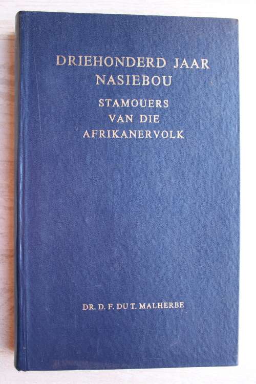 Driehonderd Jaar Nasiebou - Stamouers van die Afrikanervolk - D.F. Du T. Malherbe