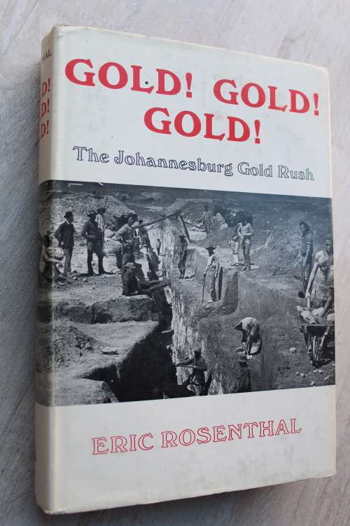 GOLD! GOLD! GOLD! The Johannesburg Gold Rush Eric Rosenthal
