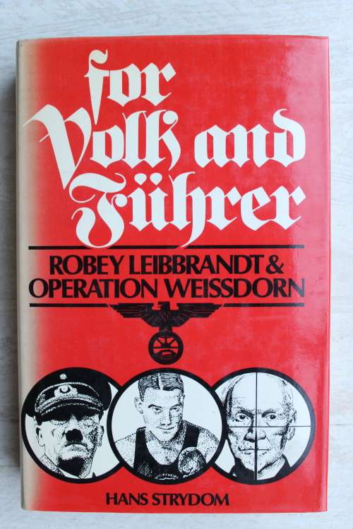 FOR VOLK AND FUHRER Robey Leibbrandt & Operation Weissdorn Hans Strydom