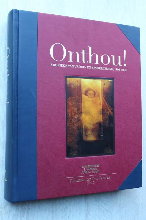 ONTHOU!  Kronieke van Vroue- en Kinderlyding 1899 - 1902.  - Die Erwe van ons Vaad`re Nr. 5
