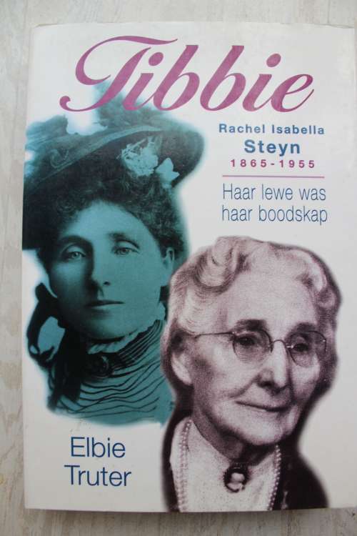 Tibbie, Rachel Isabella Steyn, 1865-1955 : haar lewe was haar boodskap - Elbie Truter