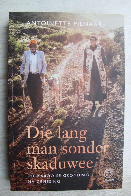 Die Karoo se Grondpad na Genesing. DIE LANG MAN SONDER SKADUWEE. Antoinette Pienaar