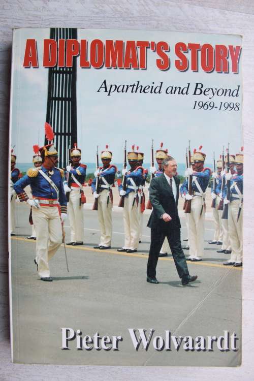 A Diplomat`s Story - Apartheid and Beyond 1969-1998 - Wolvaardt