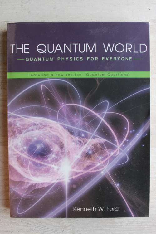 The Quantum World: Quantum Physics for Everyone  - Kenneth Ford