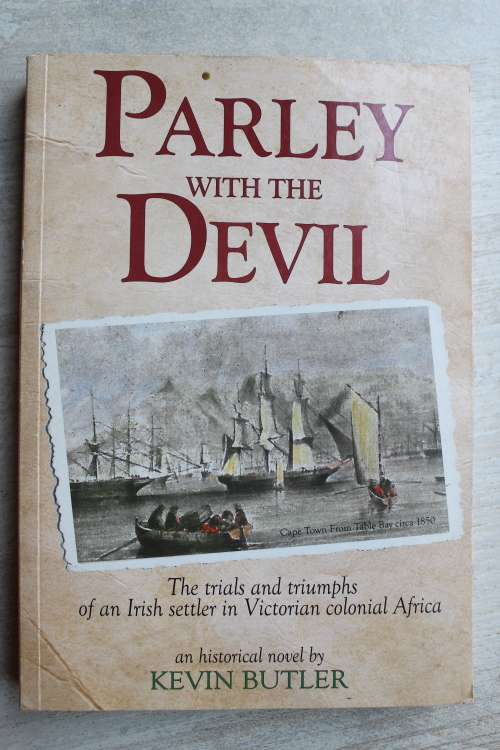 Parley with the Devil, the Trials & Triumphs of an Irish settler in Victorian Africa - K Butler