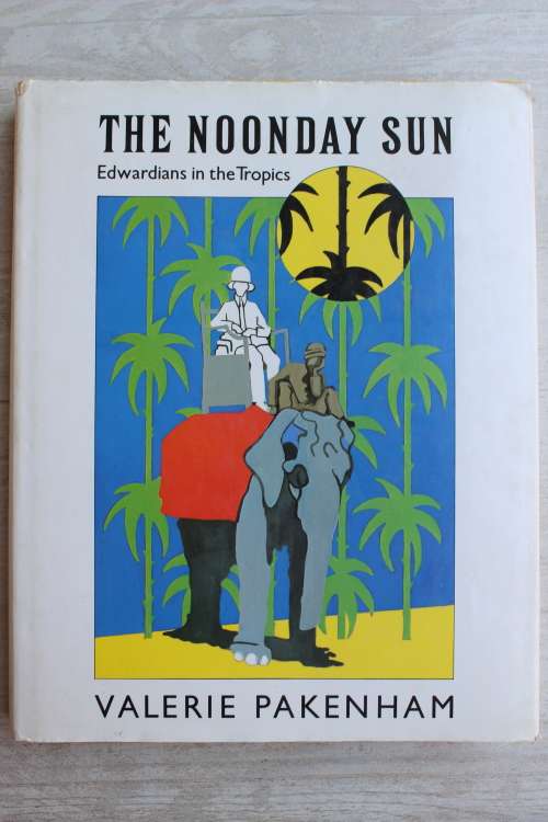 The Noonday Sun - Edwardians in the Tropics - Pakenham