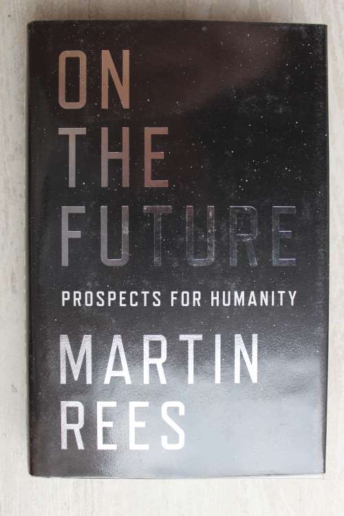 On the Future: Prospects for Humanity      Martin Rees