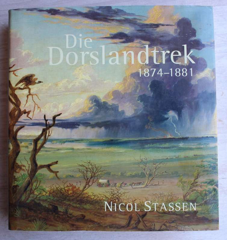 Die Dorslandtrek 1874 - 1881  /Nicol Stassen